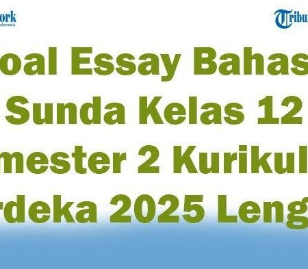 45 Pertanyaan Esai Bahasa Sunda Kelas 12 Semster 2 Kurikulum Merdeka 2025: Solusi Lengkap dengan Jawaban